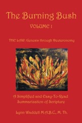 The Burning Bush Volume 1 the Law: Genesis Through Deuteronomy: A Simplified and Easy-To-Read Summarization of Scripture - eBook