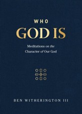 Who God Is: Meditations on the Character of Our God - eBook