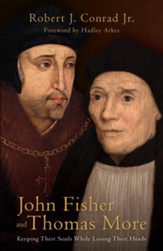 John Fisher and Thomas More: Keeping Their Souls While Losing Their Heads - eBook