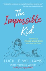 The Impossible Kid: Parenting a Strong-Willed Child with Love and Grace - eBook