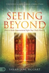 Seeing Beyond: How to Make Supernatural Sight Your Daily Reality - eBook