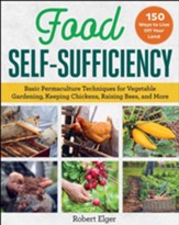 Food Self-Sufficiency: Basic Permaculture Techniques for Vegetable Gardening, Keeping Chickens, Raising Bees, and More - eBook