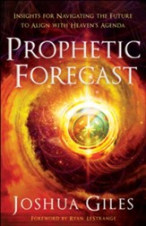 Prophetic Forecast: Insights for Navigating the Future to Align with Heaven's Agenda - eBook