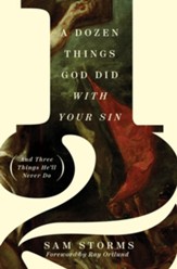 A Dozen Things God Did with Your Sin (And Three Things He'll Never Do): And Three Things He'll Never Do - eBook