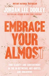Embrace Your Almost: Find Clarity and Contentment in the In-Betweens, Not-Quites, and Unknowns - eBook