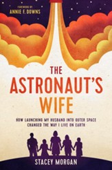 The Astronaut's Wife: How Launching My Husband into Outer Space Changed the Way I Live on Earth - eBook