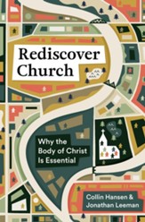 Rediscover Church: Why the Body of Christ Is Essential - eBook