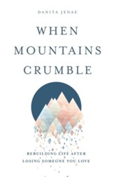 When Mountains Crumble: Rebuilding Life After Losing Someone You Love - eBook