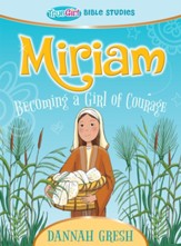Miriam: Becominng a Girl of Courage - True Girl Bible Studies - eBook