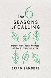 The Six Season of Calling: Discovering Your Purpose in Each Stage of Life - eBook