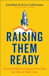 Raising Them Ready: Practical Ways to Prepare Your Kids for Life on Their Own - eBook