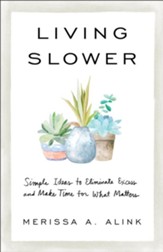 Living Slower: Simple Ideas to Eliminate Excess and Make Time for What Matters - eBook