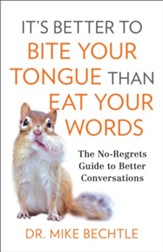 It's Better to Bite Your Tongue Than Eat Your Words: The No-Regrets Guide to Better Conversations - eBook