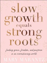 Slow Growth Equals Strong Roots: Finding Grace, Freedom, and Purpose in an Overachieving World - eBook