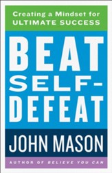 Beat Self-Defeat: Creating a Mindset for Ultimate Success - eBook