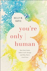 You're Only Human: How Your Limits Reflect God's Design and Why That's Good News - eBook