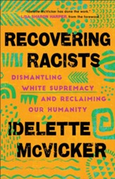 Recovering Racists: Dismantling White Supremacy and Reclaiming Our Humanity - eBook