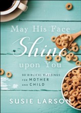 May His Face Shine upon You: 90 Biblical Blessings for Mother and Child - eBook