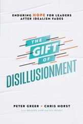 The Gift of Disillusionment: Enduring Hope for Leaders After Idealism Fades - eBook