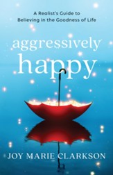 Aggressively Happy: A Realist's Guide to Believing in the Goodness of Life - eBook