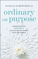 Ordinary on Purpose: Surrendering Perfect and Discovering Beauty amid the Rubble - eBook