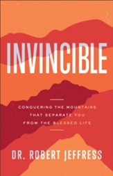 Invincible: Conquering the Mountains That Separate You from the Blessed Life - eBook