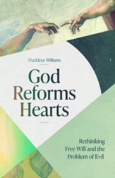God Reforms Hearts: Rethinking Free Will and the Problem of Evil - eBook
