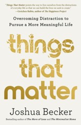 Things That Matter: Overcoming Distraction to Pursue a More Meaningful Life - eBook