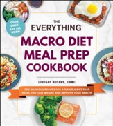 The Everything Macro Diet Meal Prep Cookbook: 200 Delicious Recipes for a Flexible Diet That Helps You Lose Weight and Improve Your Health - eBook