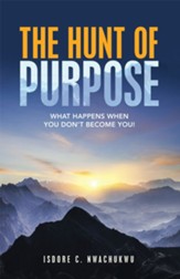 The Hunt of Purpose: What Happens When You Don't Become You! - eBook