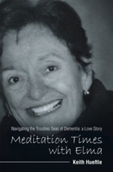 Meditation Times with Elma: Navigating the Troubles Seas of Dementia: a Love Story - eBook