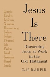 Jesus Is There: Discovering Jesus at Work in the Old Testament - eBook