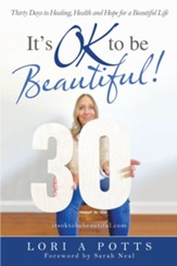 It's Ok to Be Beautiful!: Thirty Days to Healing, Health and Hope for a Beautiful Life - eBook