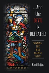 And the Devil Is Defeated!: Winning the War Against Satan! - eBook