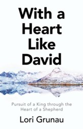 With a Heart Like David: Pursuit of a King Through the Heart of a Shepherd - eBook