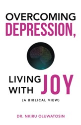 Overcoming Depression, Living with Joy: (A Biblical View) - eBook