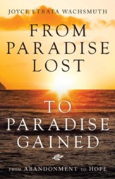 From Paradise Lost to Paradise Gained: From Abandonment to Hope - eBook
