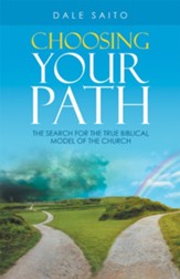 Choosing Your Path: The Search for the True Biblical Model of the Church - eBook