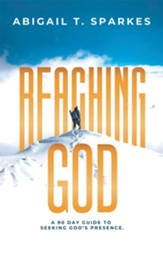 Reaching God: A 90 Day Guide to Seeking God's Presence. - eBook