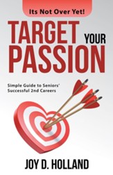 Target Your Passion: Simple Guide to Seniors' Successful 2Nd Careers - eBook
