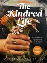 The Kindred Life: Stories and Recipes to Cultivate a Life of Organic Connection - eBook