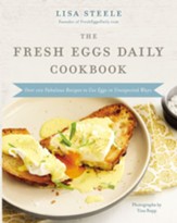 The Fresh Eggs Daily Cookbook: Over 100 Fabulous Recipes to Use Eggs in Unexpected Ways - eBook