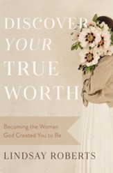 Discover Your True Worth: Becoming the Woman God Created You to Be - eBook