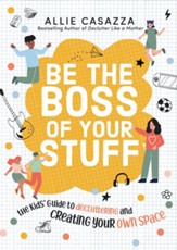 Be the Boss of Your Stuff: The Kids' Guide to Decluttering and Creating Your Own Space - eBook
