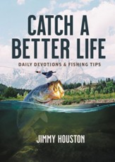 Catch a Better Life: Daily Devotions and Fishing Tips - eBook