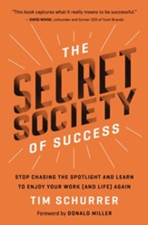 The Secret Society of Success: Stop Chasing the Spotlight and Learn to Enjoy Your Work (and Life) Again - eBook