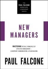 The New Managers: Mastering the Big 3 Principles of Effective Management--Leadership, Communication, and Team Building - eBook