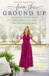 From the Ground Up: Building a Dream House--and a Beautiful Life--through Grit and Grace - eBook