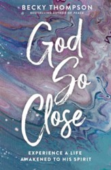 God So Close: Experience a Life Awakened by His Spirit - eBook