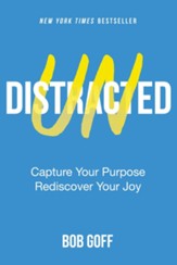 Undistracted: Capture Your Purpose. Rediscover Your Joy. - eBook